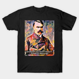 Nietzsche Quote No Artist Tolerates Reality T-Shirt